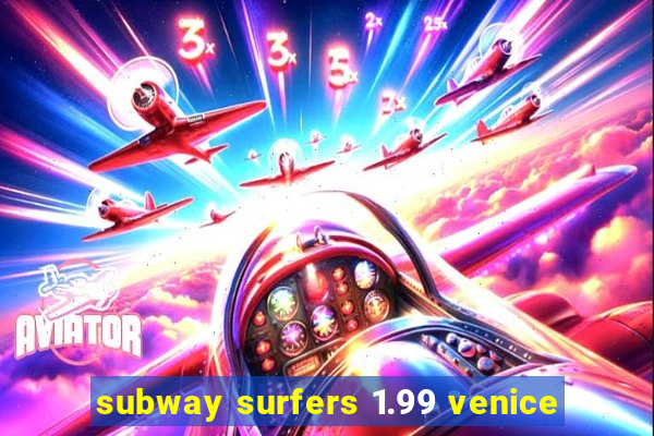 subway surfers 1.99 venice